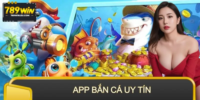 App Bắn Cá Uy Tín – Chạm Một Lần, Vào Trận Mượt Từng Giây