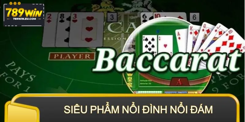 Baccarat online là siêu phẩm nổi đình nổi đám
