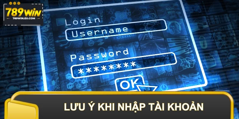 Lưu ý quan trọng khi nhập tài khoản truy cập