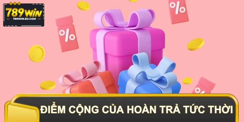 Điểm cộng nổi trội của ưu đãi hoàn trả tức thời