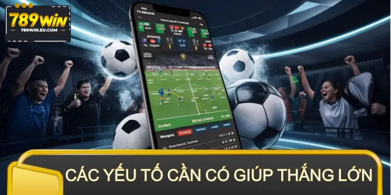 Các yếu tố cần có giúp newbie dễ thắng lớn