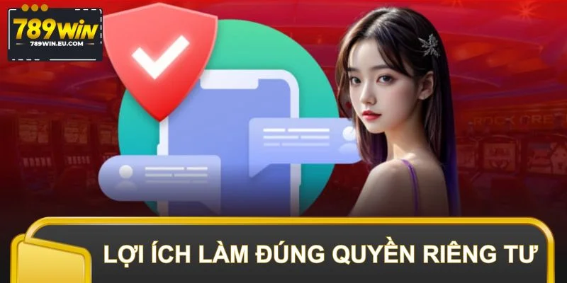 Lợi ích cho bạn khi thực hiện đúng chính sách quyền riêng tư