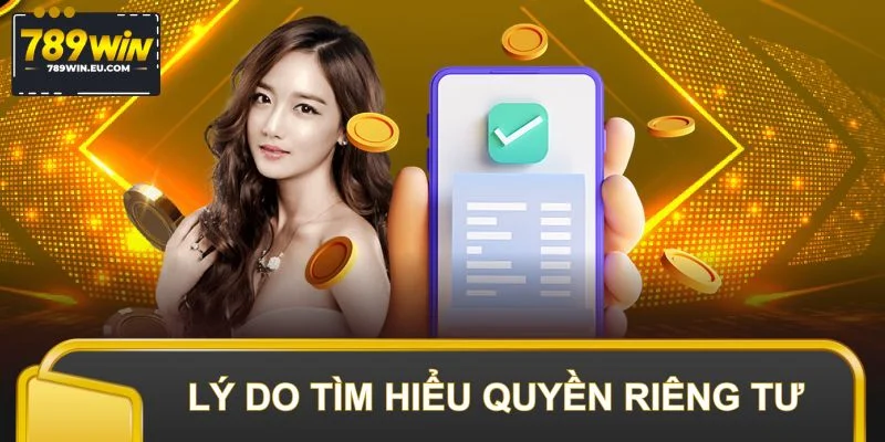 Lý do hội viên nên tìm hiểu chi tiết chính sách quyền riêng tư