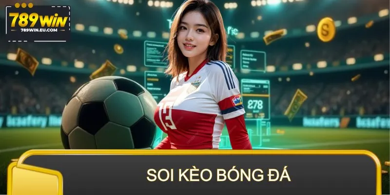 Soi Kèo Bóng Đá – Đọc Nhịp Tỷ Lệ, Giải Mã Trận Đấu Chuẩn